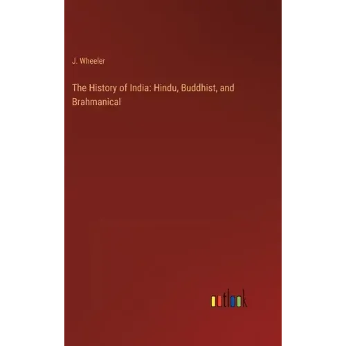 The History of India: Hindu, Buddhist, and Brahmanical