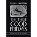 The Three Good Fridays