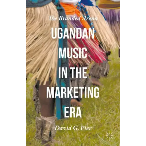 Ugandan Music in the Marketing Era: The Branded Arena