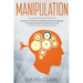 Manipulation: 30 Highly Effective Manipulation Techniques to Persuade and Influence Anyone