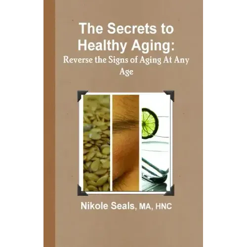 The Secrets to Healthy Aging: Reverse the Signs of Aging At Any Age