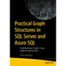 Practical Graph Structures in SQL Server and Azure SQL: Enabling Deeper Insights Using Highly Connected Data