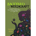 Backyard Witchcraft: The Complete Guide for the Green Witch, the Kitchen Witch, and the Hedge Witch