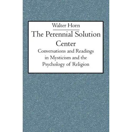 The Perennial Solution Center: Conversations and Readings in Mysticism and the Psychology of Religion