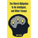 The Moral Obligation To Be Intelligent, and Other Essays