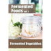 Fermented Foods vol. 1: Fermented Vegetables