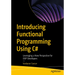 Introducing Functional Programming Using C#: Leveraging a New Perspective for Oop Developers