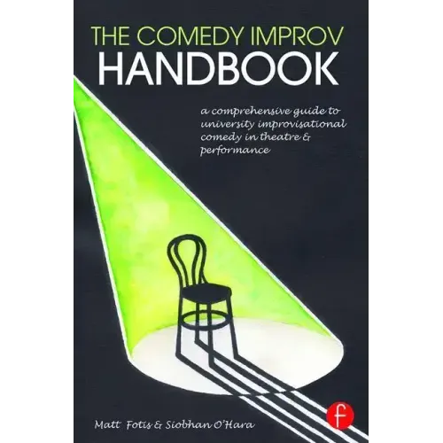 The Comedy Improv Handbook: A Comprehensive Guide to University Improvisational Comedy in Theatre and Performance