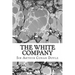 The White Company: (Sir Arthur Conan Doyle Classics Collection)