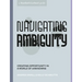 Navigating Ambiguity: Creating Opportunity in a World of Unknowns
