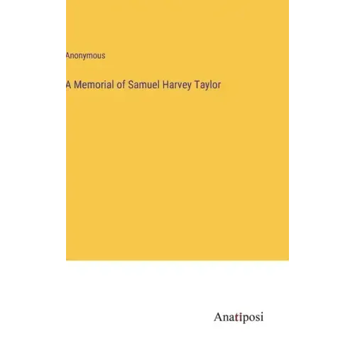 A Memorial of Samuel Harvey Taylor