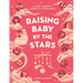 Raising Baby by the Stars: A New Parent's Guide to Astrology