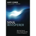 Soul Whisperer: Why the Church Must Change the Way It Views Evangelism
