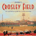 Cincinnati's Crosley Field: The Illustrated History of a Classic Ballpark