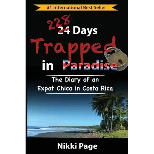228 Days Trapped in Paradise: The Diary of an Expat Chica in Costa Rica
