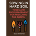 Sowing in Hard Soil: Tools and Encouragement for Preaching the Gospel