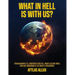 What in Hell Is with Us?: Transhumanist AI, Conspiracy Red Pill, Woke Culture Wars, New Age Awakening and The Great A-Weakening
