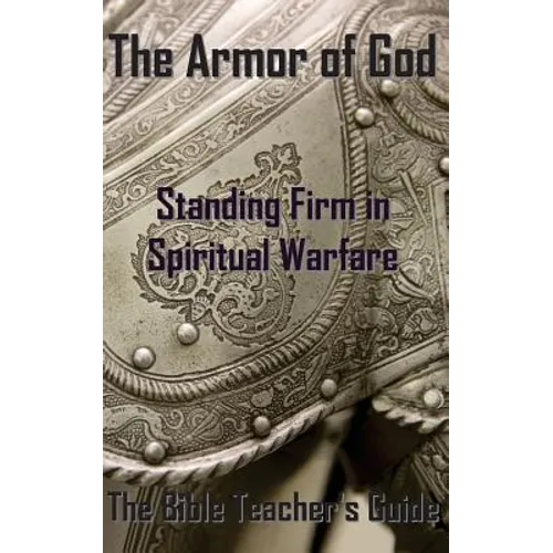 The Armor of God: Standing Firm in Spiritual Warfare