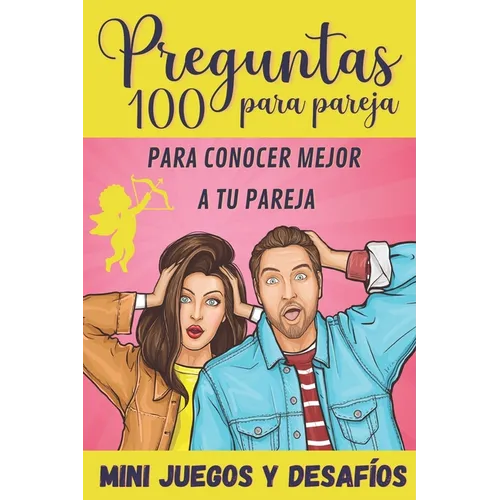 100 Preguntas para Pareja: para Conocer Mejor a tu Pareja - Mini-Juegos y Desafíos - Libro para Parejas - Regalo original para Novia y Novio de S