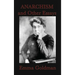 Anarchism and Other Essays: Essays on Anarchism, Freedom, Feminism, and Social Revolt