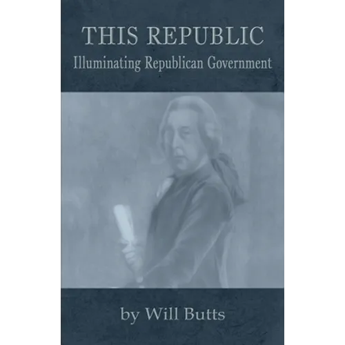 This Republic: Illuminating Republican Government