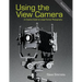 Using the View Camera: A Creative Guide to Large Format Photography