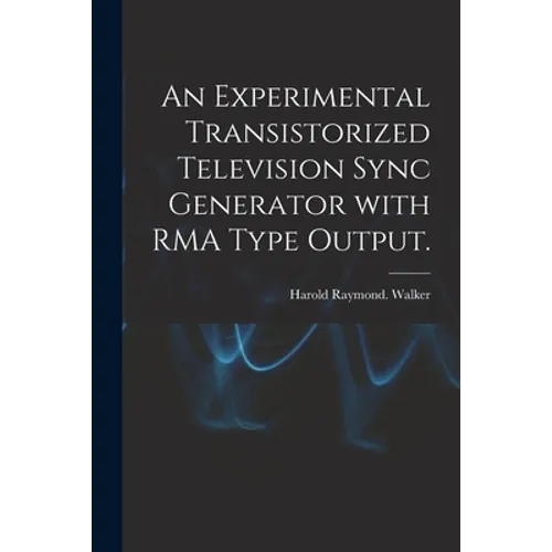 An Experimental Transistorized Television Sync Generator With RMA Type Output.