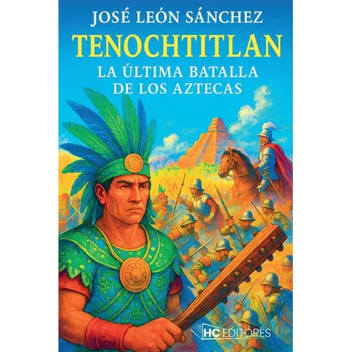 Tenochtitlan: La Ultima Batalla de Los Aztecas