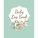 Baby Log Book: Planner and Tracker For Newborns, Logbook For New Moms, Daily Journal Notebook To Record Sleeping, Feeding, Diaper Changes, Milestones,