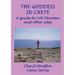 The Goddess in Crete: A guide to 100 Minoan and other sites