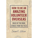 How to Be an Amazing Volunteer Overseas: Rules of the Road, Stories from the Field