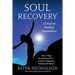 Soul Recovery - 12 Keys to Healing Dependence: The 12 Steps for the Rest of Us-A Path to Wholeness, Serenity and Success