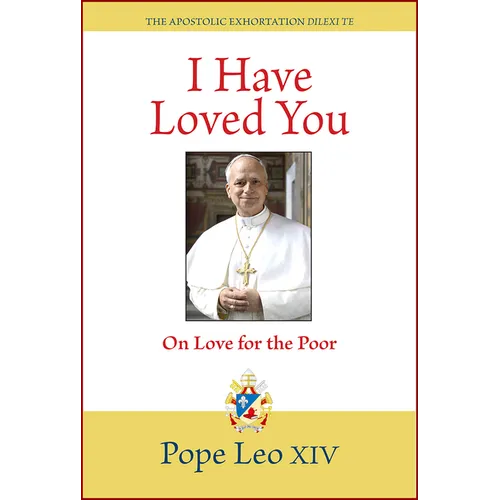 I Have Loved You: Dilexi Te: On Love for the Poor