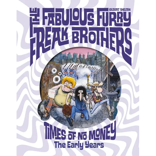 The Fabulous Furry Freak Brothers: Times of No Money: The Early Years
