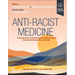 Anti-Racist Medicine: An Essential Guide to Advancing Equity in Medical Education, Research, Technology, Policy, and Practice