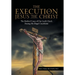 The Execution of Jesus the Christ: The Medical Cause of Our Lord's Death During His Illegal Crucifixion