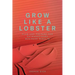 Grow Like a Lobster: Plan and Prepare for Extraordinary Business Results