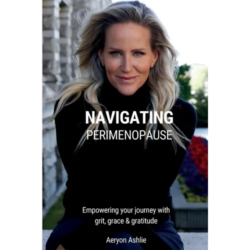 Navigating Perimenopause: Empowering your journey with grit, grace & gratitude A Guided Journal