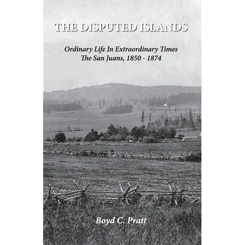 The Disputed Islands Ordinary Life in Extraordinary Times The San Juans, 1850-1874