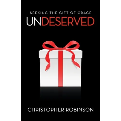 Undeserved: Seeking the Gift of Grace
