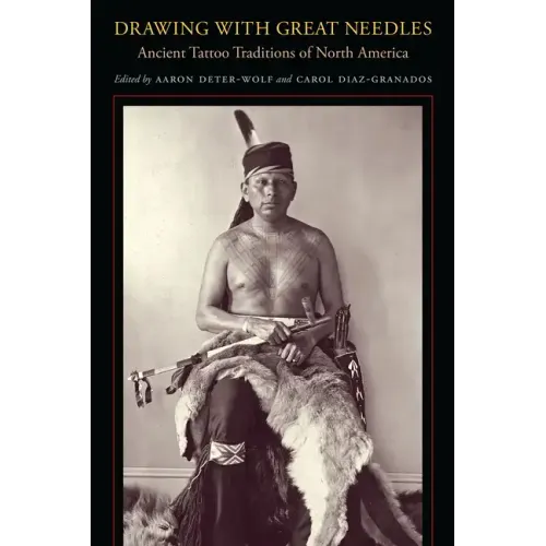 Drawing with Great Needles: Ancient Tattoo Traditions of North America