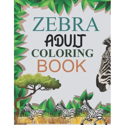 Zebra Adult Coloring Book: Zebra Coloring Book