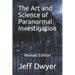 The Art and Science of Paranormal Investigation: Revised Edition