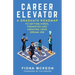 Career Elevator: A Graduate Roadmap to Getting Hired, Promoted, and Creating Your Dream Job