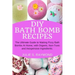 DIY Bath Bomb Recipes: The Ultimate Guide to Making Fizzy Bath Bombs At Home, with Organic, Non-Toxic and Inexpensive Ingredients