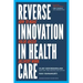 Reverse Innovation in Health Care: How to Make Value-Based Delivery Work
