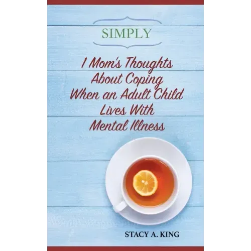 Simply 1 Mom's Thoughts About Coping When an Adult Child Lives With Mental Illness