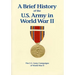 The U.S. Army Campaigns of World War II: A Brief History of the U.S. Army in World War II