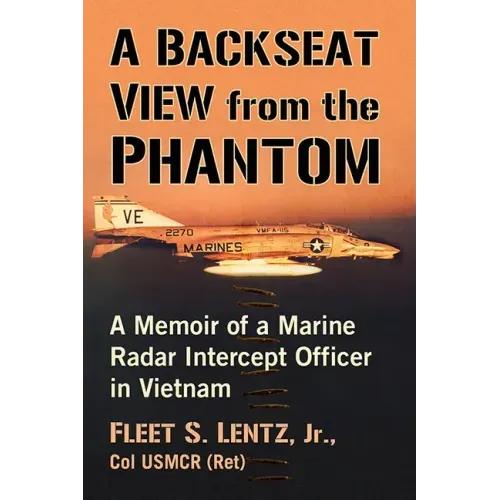 A Backseat View from the Phantom: A Memoir of a Marine Radar Intercept Officer in Vietnam