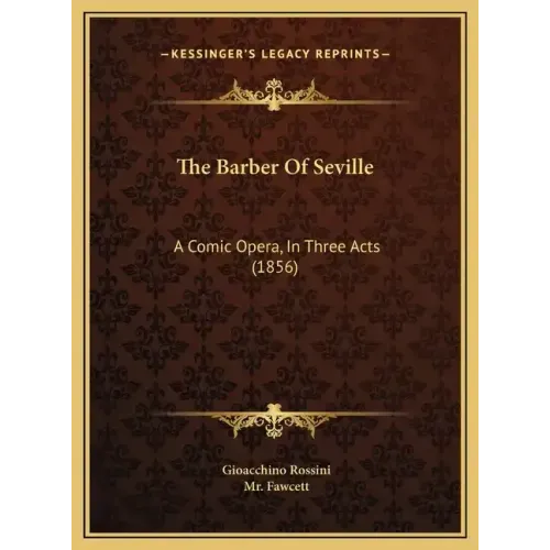 The Barber Of Seville: A Comic Opera, In Three Acts (1856)